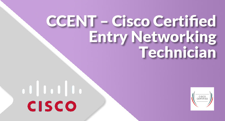 CCENT – Cisco Certified Entry Networking Technician (100-105 ICND1)