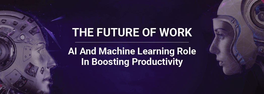 The Future of Work: AI and Machine Learning Role in Boosting Productivity