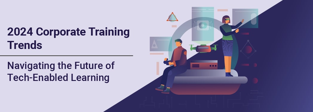 2024 Corporate Training Trends: Navigating the Future of Tech-Enabled Learning