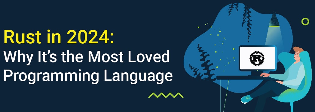 Rust in 2024: Why It’s the Most Loved Programming Language
