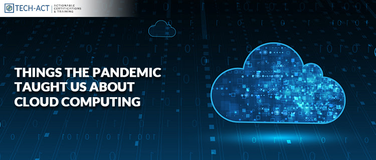 Things The Pandemic Taught Us About Cloud Computing