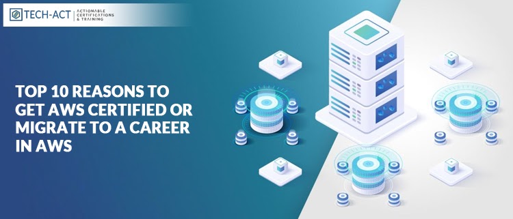 Top 10 Reasons to get AWS Certified or migrate to a career in AWS